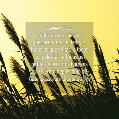 Picture 04 - 2 Samuel 15:18 BSL - Todos os seus servos passaram ao seu lado; e - Bible Verse Picture