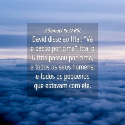 Picture 04 - 2 Samuel 15:22 BSL - David disse ao Ittai: “Vá e passe por cima”. - Bible Verse Picture