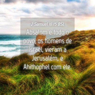 Picture 04 - 2 Samuel 16:15 BSL - Absalom e todo o povo, os homens de Israel, - Bible Verse Picture