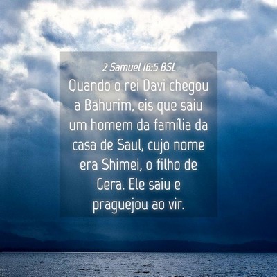 Picture 04 - 2 Samuel 16:5 BSL - Quando o rei Davi chegou a Bahurim, eis que saiu - Bible Verse Picture