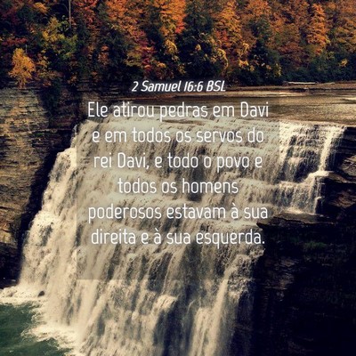 Picture 04 - 2 Samuel 16:6 BSL - Ele atirou pedras em Davi e em todos os servos do - Bible Verse Picture