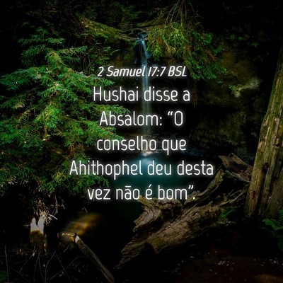 Picture 04 - 2 Samuel 17:7 BSL - Hushai disse a Absalom: “O conselho que - Bible Verse Picture