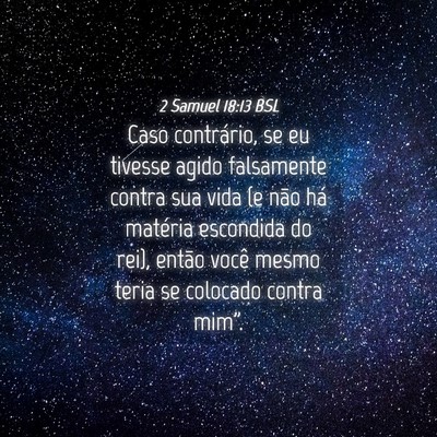 Picture 04 - 2 Samuel 18:13 BSL - Caso contrário, se eu tivesse agido falsamente - Bible Verse Picture
