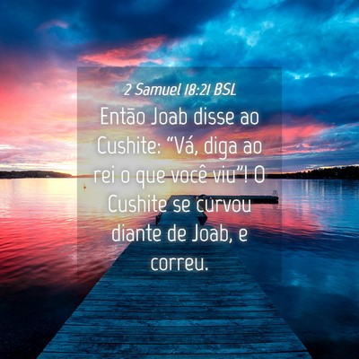 Picture 04 - 2 Samuel 18:21 BSL - Então Joab disse ao Cushite: “Vá, diga ao rei - Bible Verse Picture