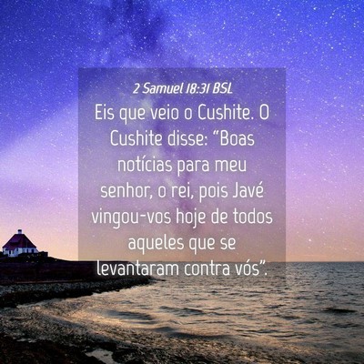 Picture 04 - 2 Samuel 18:31 BSL - Eis que veio o Cushite. O Cushite disse: “Boas - Bible Verse Picture