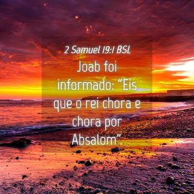 Picture 04 - 2 Samuel 19:1 BSL - Joab foi informado: “Eis que o rei chora e - Bible Verse Picture