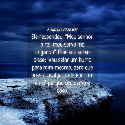 Picture 04 - 2 Samuel 19:26 BSL - Ele respondeu: “Meu senhor, ó rei, meu servo - Bible Verse Picture