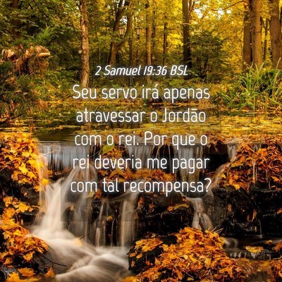 Picture 04 - 2 Samuel 19:36 BSL - Seu servo irá apenas atravessar o Jordão com o - Bible Verse Picture