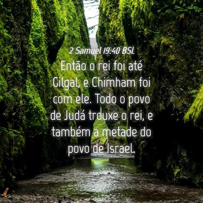 Picture 04 - 2 Samuel 19:40 BSL - Então o rei foi até Gilgal, e Chimham foi com - Bible Verse Picture