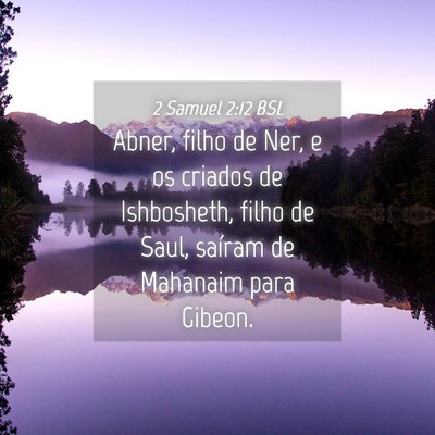 Picture 04 - 2 Samuel 2:12 BSL - Abner, filho de Ner, e os criados de Ishbosheth, - Bible Verse Picture