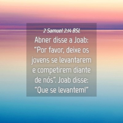Picture 04 - 2 Samuel 2:14 BSL - Abner disse a Joab: “Por favor, deixe os jovens - Bible Verse Picture