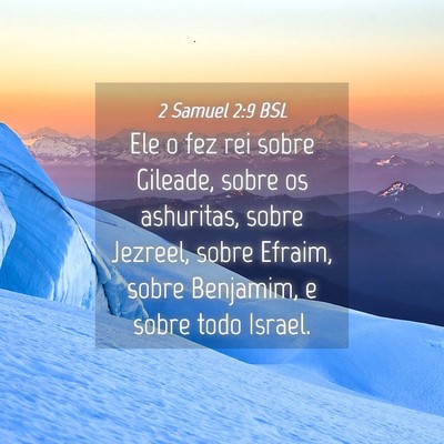 Picture 04 - 2 Samuel 2:9 BSL - Ele o fez rei sobre Gileade, sobre os ashuritas, - Bible Verse Picture