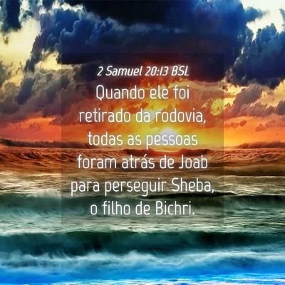 Picture 04 - 2 Samuel 20:13 BSL - Quando ele foi retirado da rodovia, todas as - Bible Verse Picture