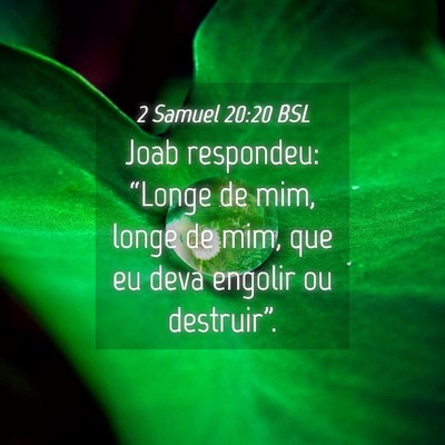 Picture 04 - 2 Samuel 20:20 BSL - Joab respondeu: “Longe de mim, longe de mim, - Bible Verse Picture