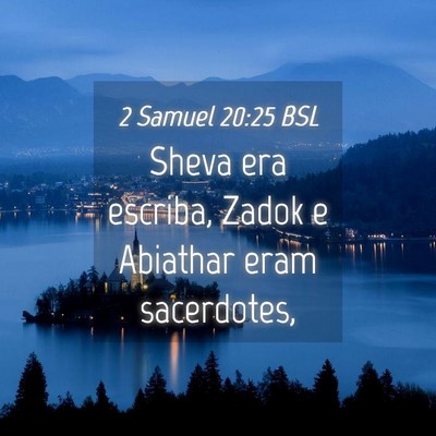 Picture 04 - 2 Samuel 20:25 BSL - Sheva era escriba, Zadok e Abiathar eram - Bible Verse Picture