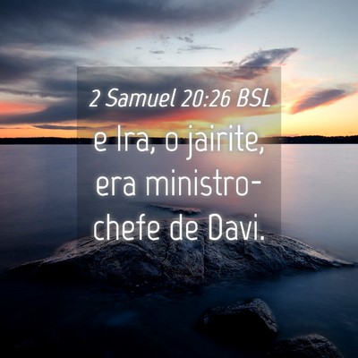 Picture 04 - 2 Samuel 20:26 BSL - e Ira, o jairite, era ministro-chefe de - Bible Verse Picture