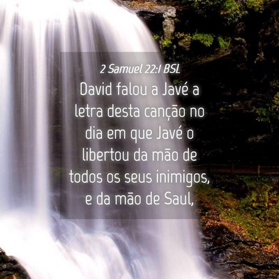 Picture 04 - 2 Samuel 22:1 BSL - David falou a Javé a letra desta canção no dia - Bible Verse Picture