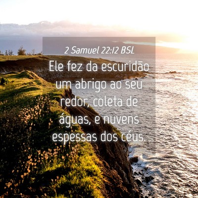 Picture 04 - 2 Samuel 22:12 BSL - Ele fez da escuridão um abrigo ao seu redor, - Bible Verse Picture