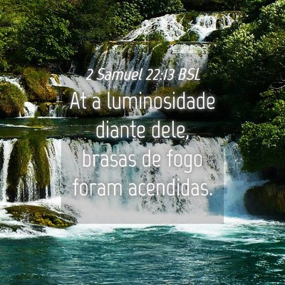 Picture 04 - 2 Samuel 22:13 BSL - At a luminosidade diante dele, brasas de fogo - Bible Verse Picture