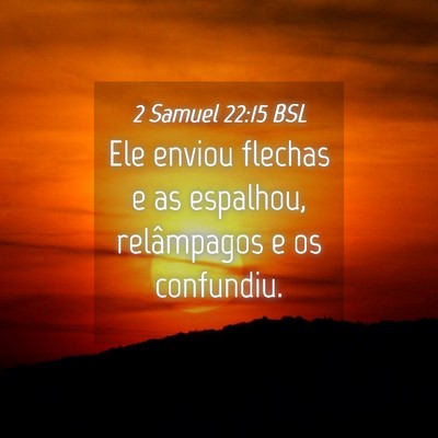 Picture 04 - 2 Samuel 22:15 BSL - Ele enviou flechas e as espalhou, relâmpagos e - Bible Verse Picture