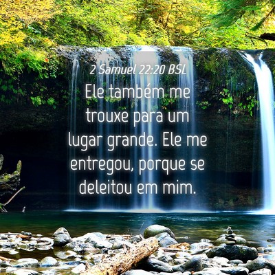 Picture 04 - 2 Samuel 22:20 BSL - Ele também me trouxe para um lugar grande. Ele - Bible Verse Picture