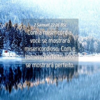Picture 04 - 2 Samuel 22:26 BSL - Com a misericórdia, você se mostrará - Bible Verse Picture