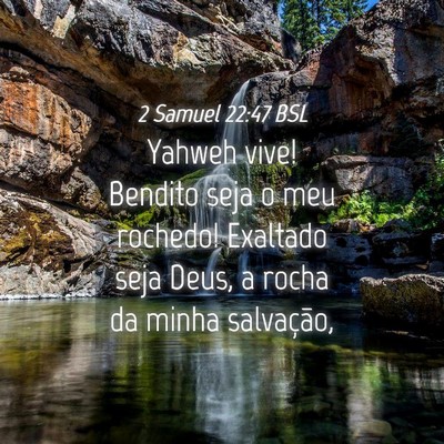 Picture 04 - 2 Samuel 22:47 BSL - Yahweh vive! Bendito seja o meu rochedo! Exaltado - Bible Verse Picture