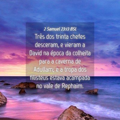 Picture 04 - 2 Samuel 23:13 BSL - Três dos trinta chefes desceram, e vieram a - Bible Verse Picture