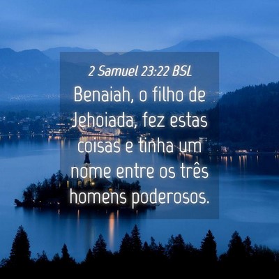Picture 04 - 2 Samuel 23:22 BSL - Benaiah, o filho de Jehoiada, fez estas coisas e - Bible Verse Picture