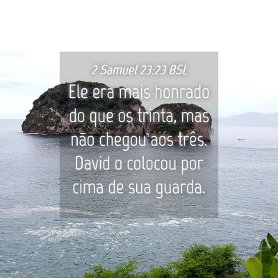 Picture 04 - 2 Samuel 23:23 BSL - Ele era mais honrado do que os trinta, mas não - Bible Verse Picture
