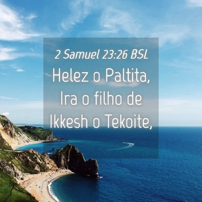 Picture 04 - 2 Samuel 23:26 BSL - Helez o Paltita, Ira o filho de Ikkesh o - Bible Verse Picture
