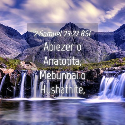 Picture 04 - 2 Samuel 23:27 BSL - Abiezer o Anatotita, Mebunnai o - Bible Verse Picture