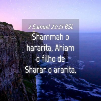 Picture 04 - 2 Samuel 23:33 BSL - Shammah o hararita, Ahiam o filho de Sharar o - Bible Verse Picture