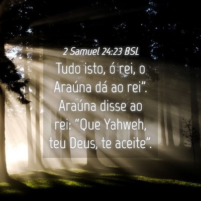Picture 04 - 2 Samuel 24:23 BSL - Tudo isto, ó rei, o Araúna dá ao rei”. - Bible Verse Picture