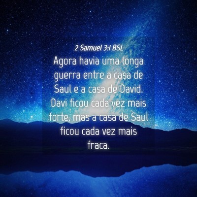 Picture 04 - 2 Samuel 3:1 BSL - Agora havia uma longa guerra entre a casa de Saul - Bible Verse Picture