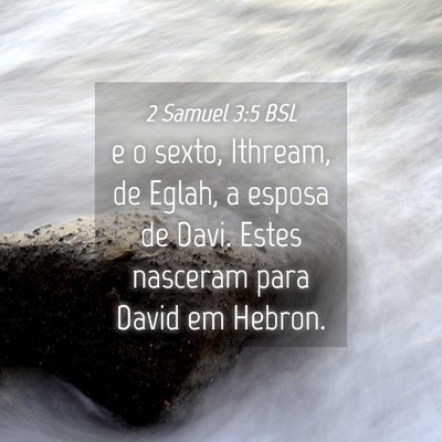 Picture 04 - 2 Samuel 3:5 BSL - e o sexto, Ithream, de Eglah, a esposa de Davi. - Bible Verse Picture