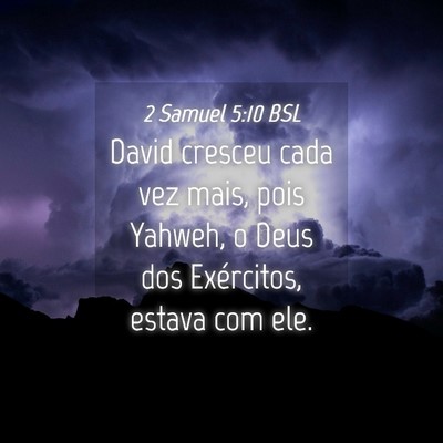 Picture 04 - 2 Samuel 5:10 BSL - David cresceu cada vez mais, pois Yahweh, o Deus - Bible Verse Picture