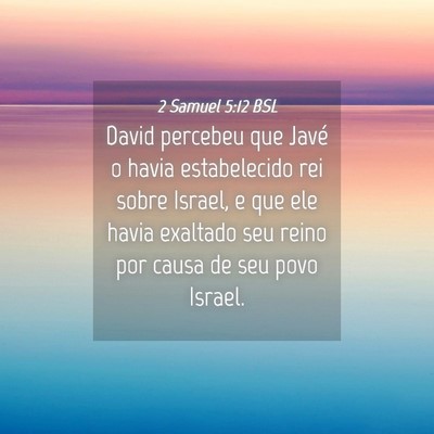 Picture 04 - 2 Samuel 5:12 BSL - David percebeu que Javé o havia estabelecido rei - Bible Verse Picture