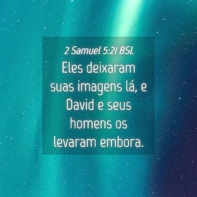 Picture 04 - 2 Samuel 5:21 BSL - Eles deixaram suas imagens lá, e David e seus - Bible Verse Picture