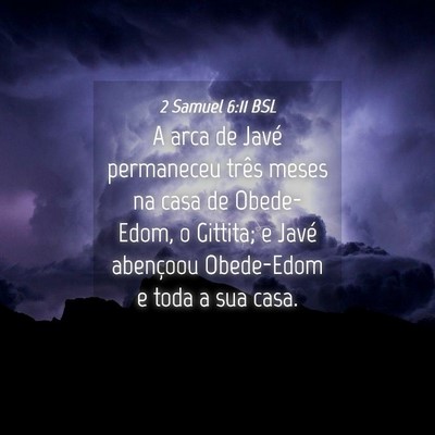Picture 04 - 2 Samuel 6:11 BSL - A arca de Javé permaneceu três meses na casa de - Bible Verse Picture