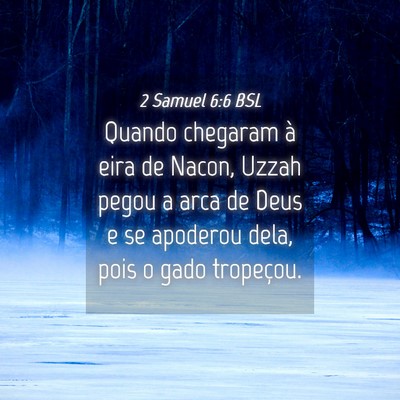 Picture 04 - 2 Samuel 6:6 BSL - Quando chegaram à eira de Nacon, Uzzah pegou a - Bible Verse Picture