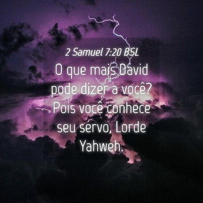 Picture 04 - 2 Samuel 7:20 BSL - O que mais David pode dizer a você? Pois você - Bible Verse Picture