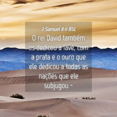Picture 04 - 2 Samuel 8:11 BSL - O rei David também os dedicou a Iavé, com a - Bible Verse Picture