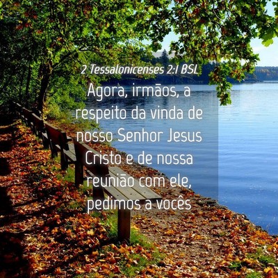 Picture 04 - 2 Tessalonicenses 2:1 BSL - Agora, irmãos, a respeito da vinda de nosso - Bible Verse Picture