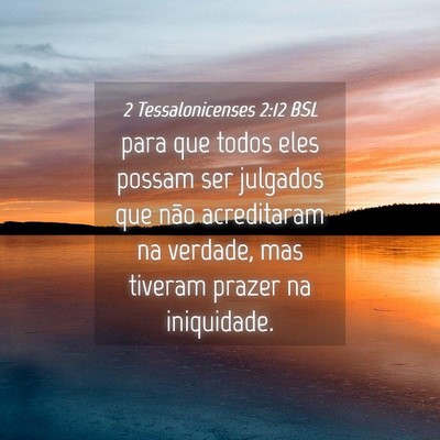 Picture 04 - 2 Tessalonicenses 2:12 BSL - para que todos eles possam ser julgados que não - Bible Verse Picture