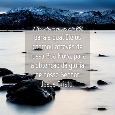 Picture 04 - 2 Tessalonicenses 2:14 BSL - para a qual Ele os chamou através de nossa Boa - Bible Verse Picture