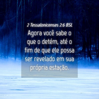 Picture 04 - 2 Tessalonicenses 2:6 BSL - Agora você sabe o que o detém, até o fim de - Bible Verse Picture
