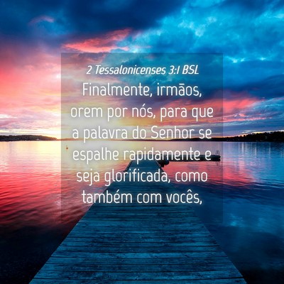 Picture 04 - 2 Tessalonicenses 3:1 BSL - Finalmente, irmãos, orem por nós, para que a - Bible Verse Picture