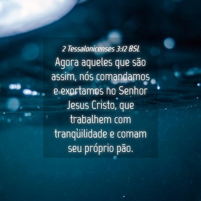 Picture 04 - 2 Tessalonicenses 3:12 BSL - Agora aqueles que são assim, nós comandamos e - Bible Verse Picture