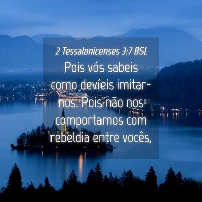 Picture 04 - 2 Tessalonicenses 3:7 BSL - Pois vós sabeis como devíeis imitar-nos. Pois - Bible Verse Picture